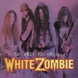 White Zombie : You Only Die Once ...